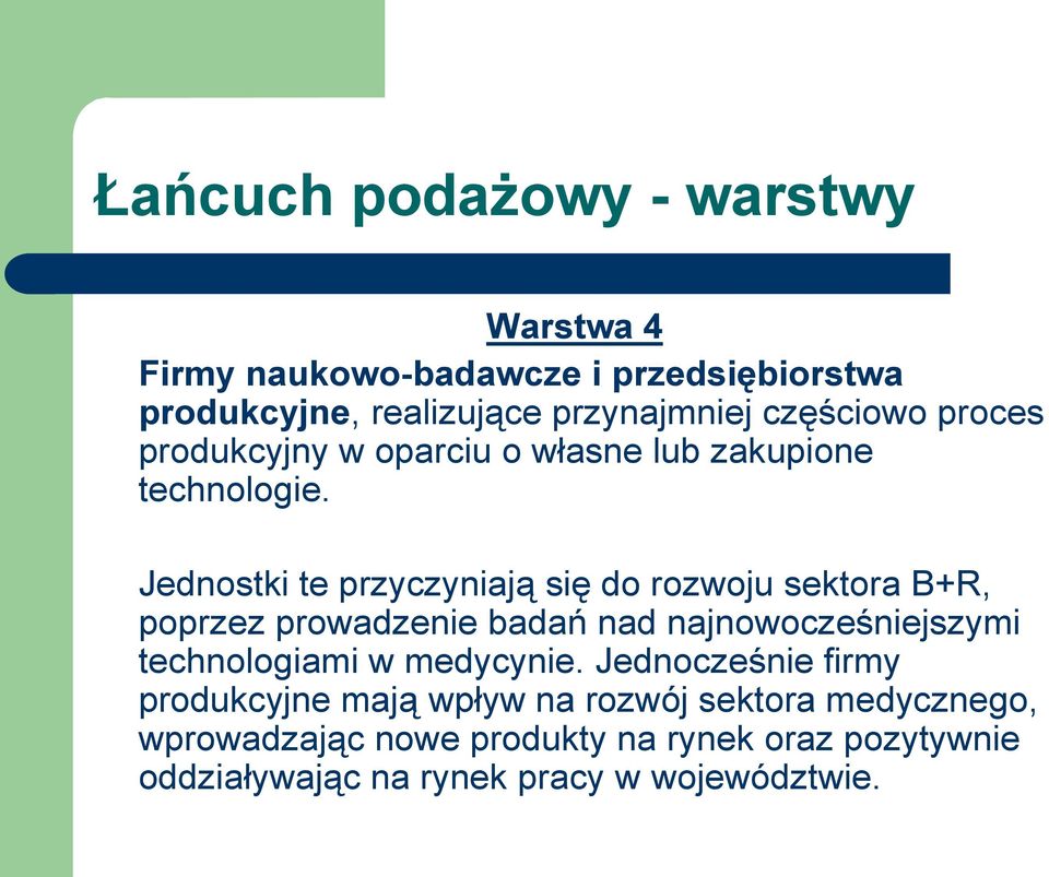 Jednostki te przyczyniają się do rozwoju sektora B+R, poprzez prowadzenie badań nad najnowocześniejszymi technologiami w