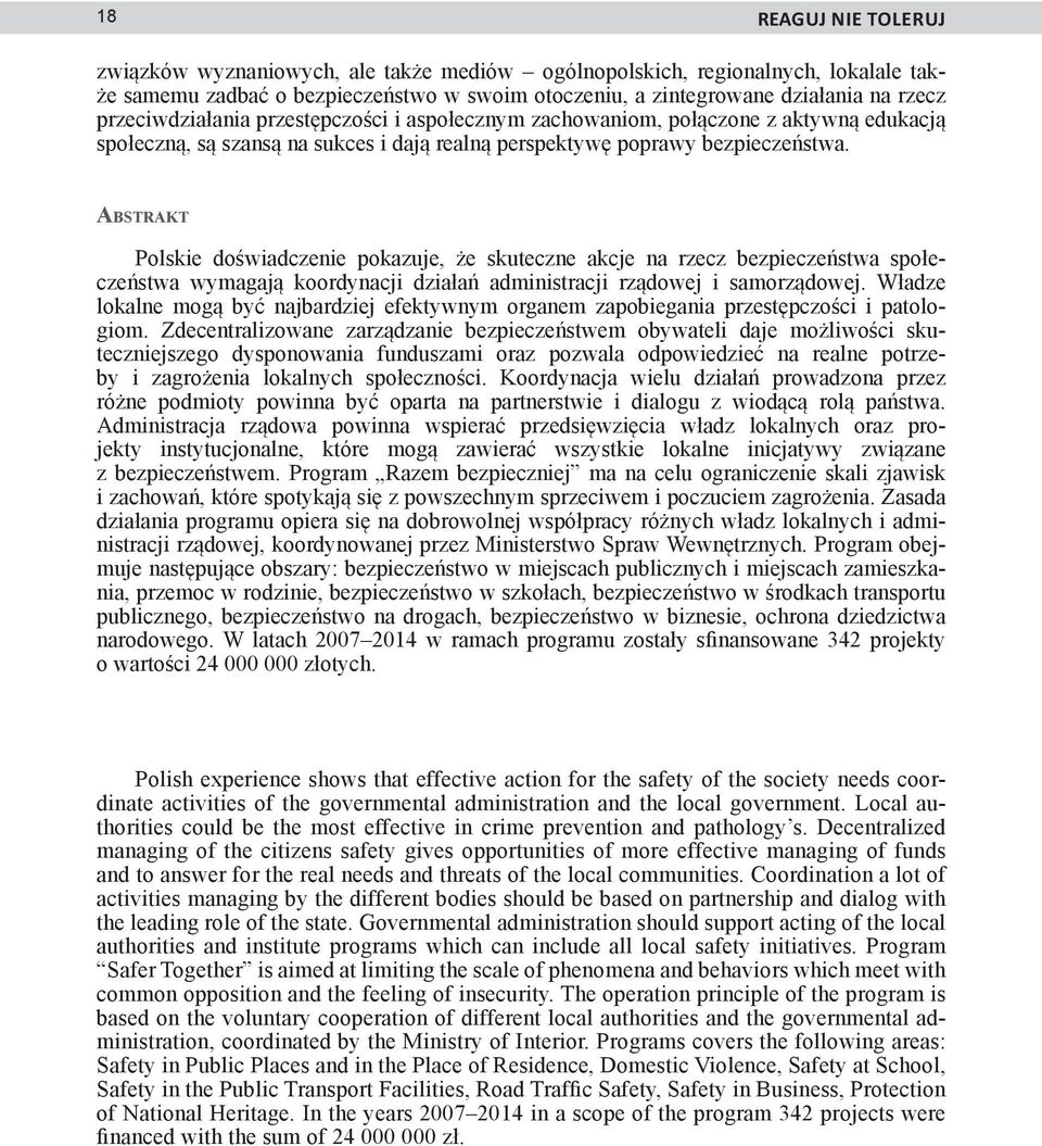 Abstrakt Polskie doświadczenie pokazuje, że skuteczne akcje na rzecz bezpieczeństwa społeczeństwa wymagają koordynacji działań administracji rządowej i samorządowej.