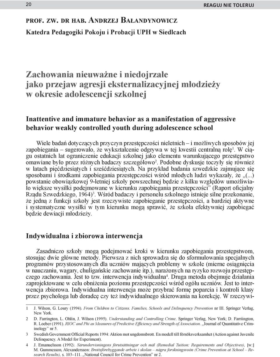 Inattentive and immature behavior as a manifestation of aggressive behavior weakly controlled youth during adolescence school Wiele badań dotyczących przyczyn przestępczości nieletnich i możliwych