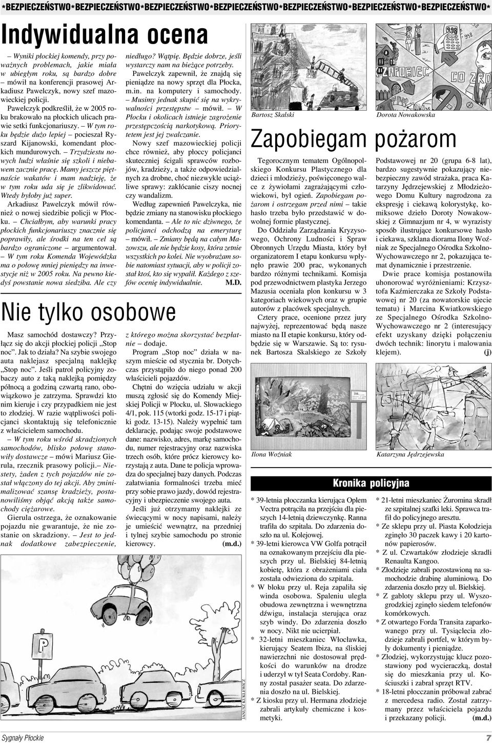 Pawelczyk podkreślił, że w 2005 ro ku brakowało na płockich ulicach pra wie setki funkcjonariuszy. W tym ro ku będzie dużo lepiej pocieszał Ry szard Kijanowski, komendant płoc kich mundurowych.