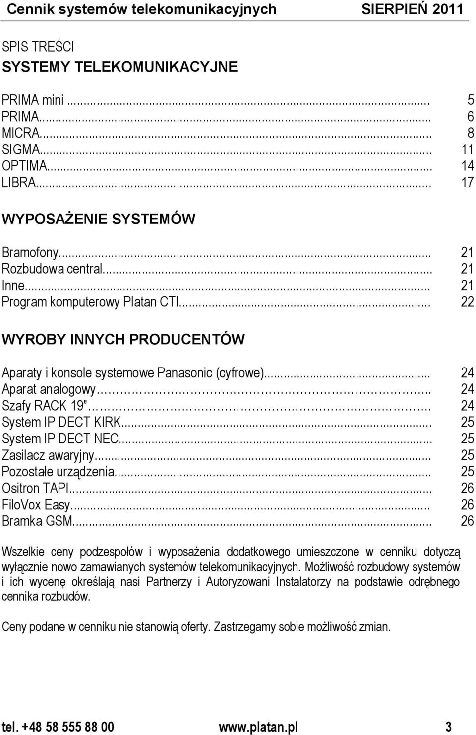 24 System IP DECT KIRK... 25 System IP DECT NEC... 25 Zasilacz awaryjny... 25 Pozostałe urządzenia... 25 Ositron TAPI... 26 FiloVox Easy... 26 Bramka GSM.