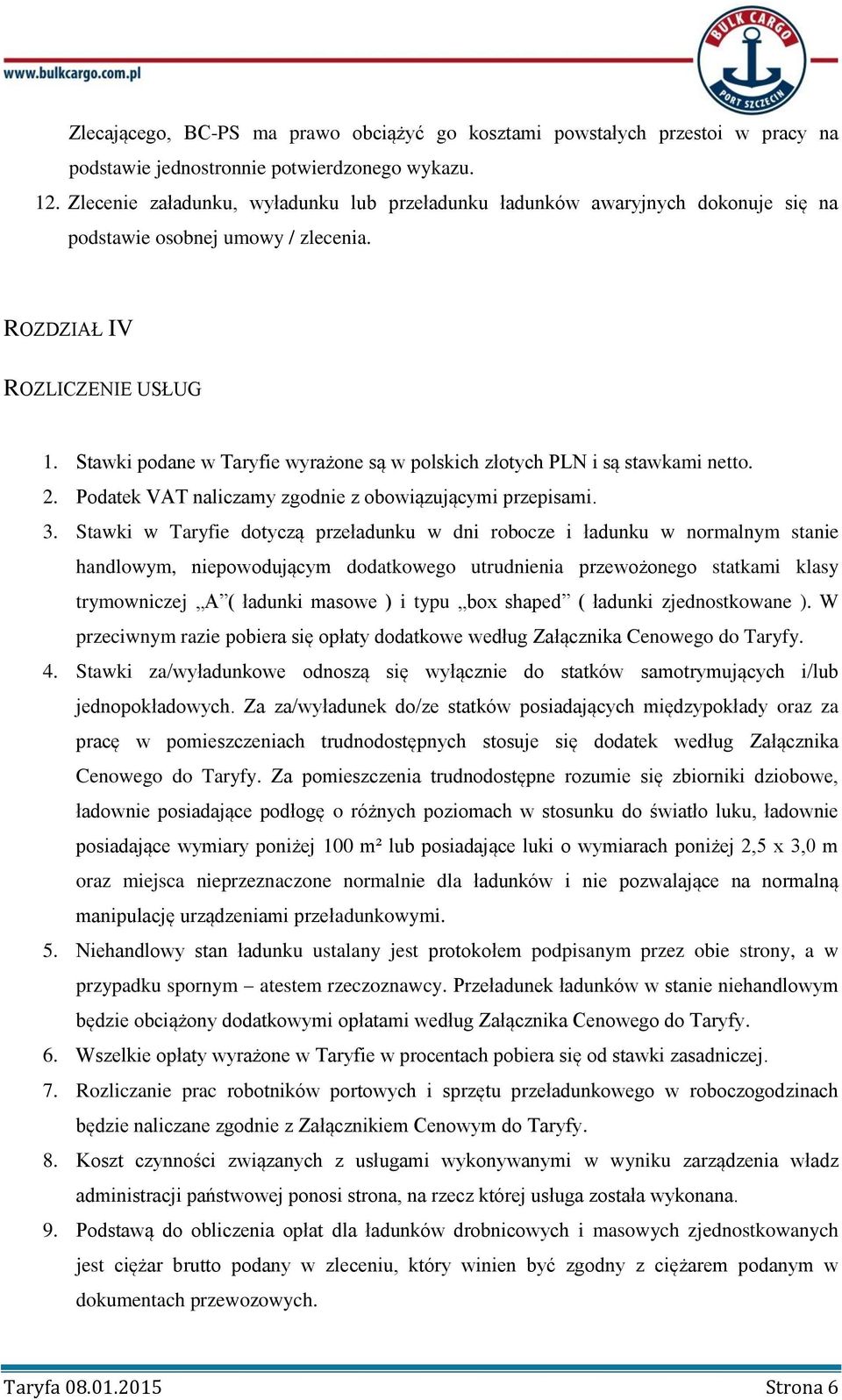 Stawki podane w Taryfie wyrażone są w polskich złotych PLN i są stawkami netto. 2. Podatek VAT naliczamy zgodnie z obowiązującymi przepisami. 3.