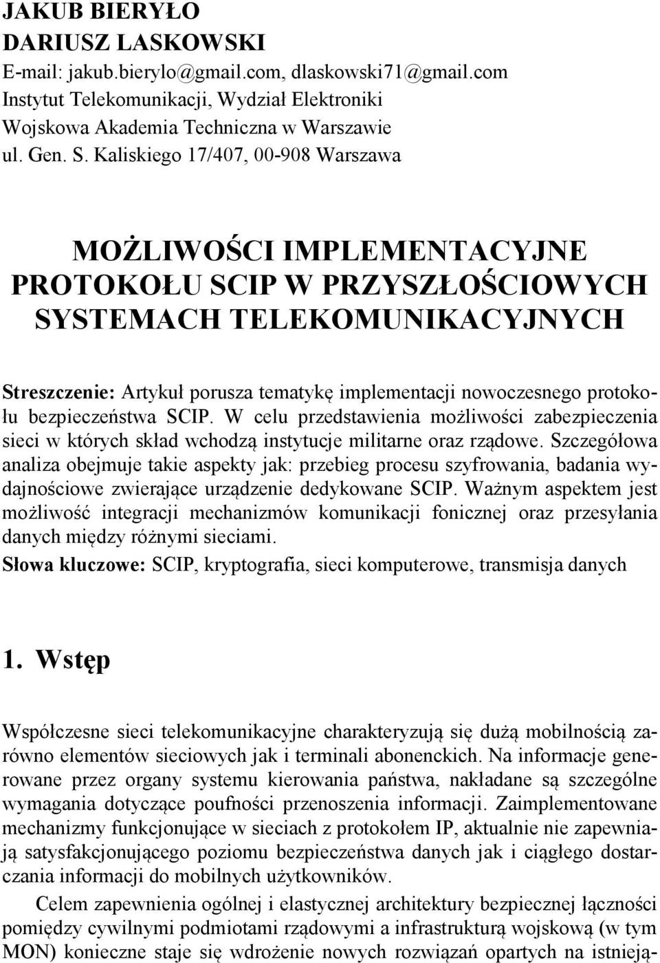 protokołu bezpieczeństwa SCIP. W celu przedstawienia możliwości zabezpieczenia sieci w których skład wchodzą instytucje militarne oraz rządowe.