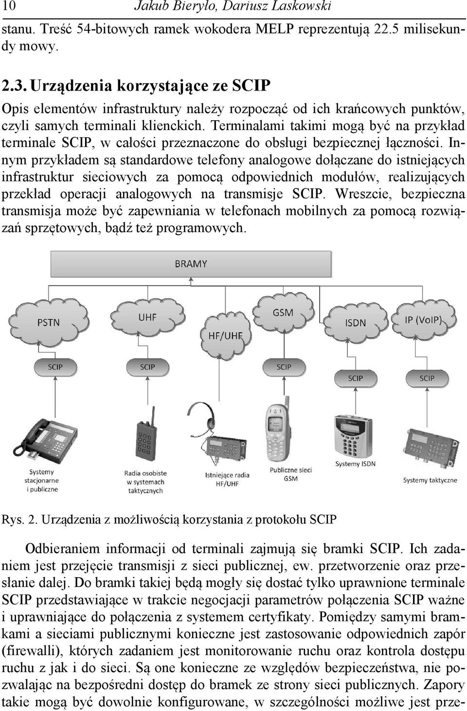 Terminalami takimi mogą być na przykład terminale SCIP, w całości przeznaczone do obsługi bezpiecznej łączności.