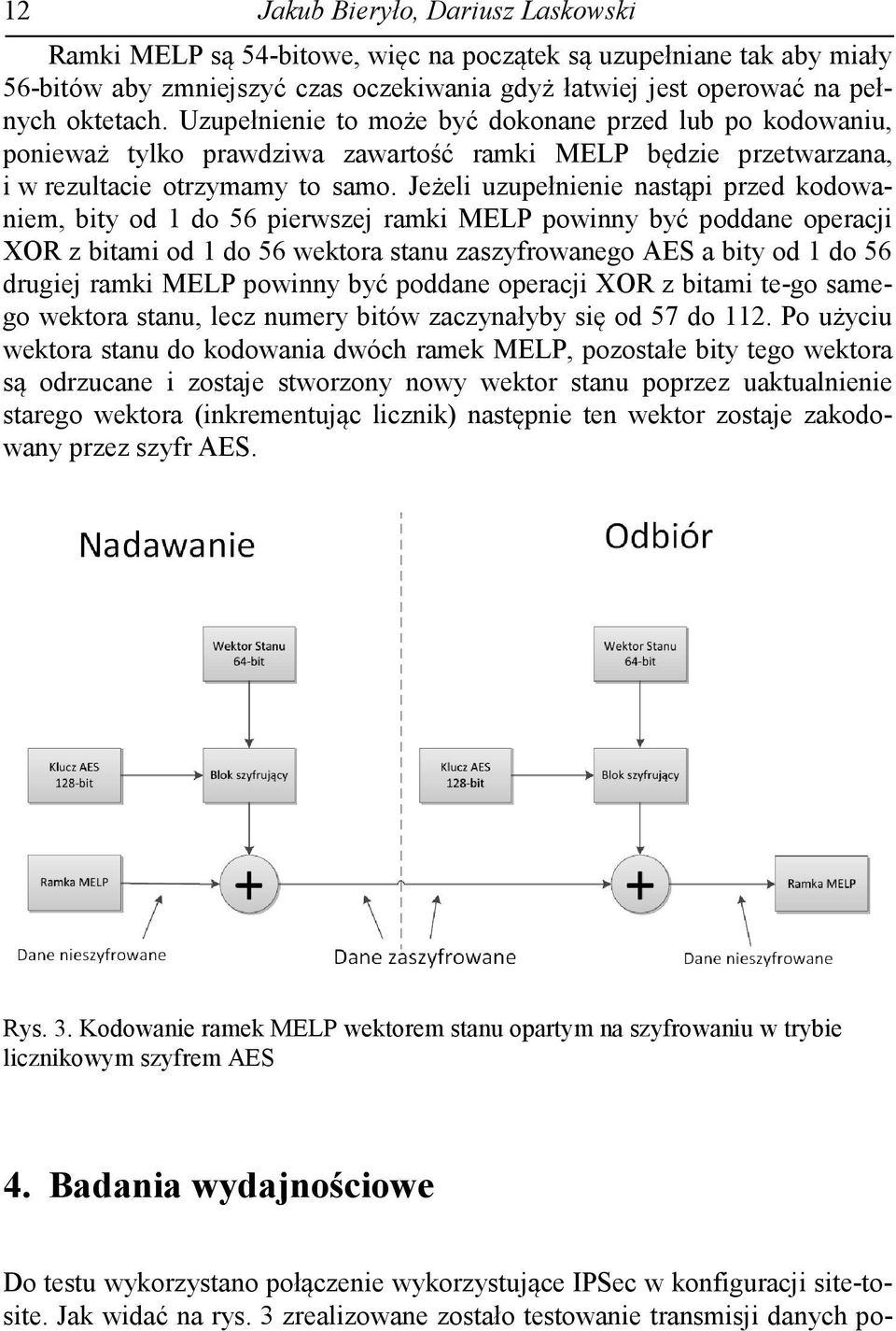 Jeżeli uzupełnienie nastąpi przed kodowaniem, bity od 1 do 56 pierwszej ramki MELP powinny być poddane operacji XOR z bitami od 1 do 56 wektora stanu zaszyfrowanego AES a bity od 1 do 56 drugiej