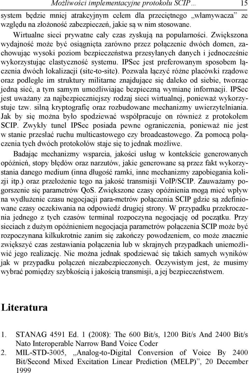 Zwiększona wydajność może być osiągnięta zarówno przez połączenie dwóch domen, zachowując wysoki poziom bezpieczeństwa przesyłanych danych i jednocześnie wykorzystując elastyczność systemu.