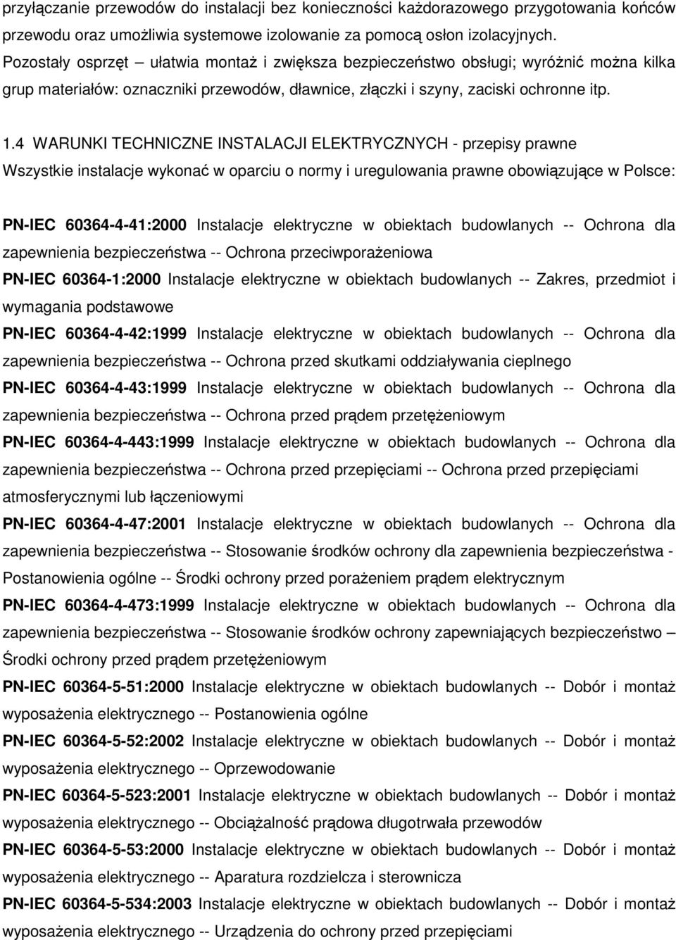 4 WARUNKI TECHNICZNE INSTALACJI ELEKTRYCZNYCH - przepisy prawne Wszystkie instalacje wykonać w oparciu o normy i uregulowania prawne obowiązujące w Polsce: PN-IEC 60364-4-41:2000 Instalacje