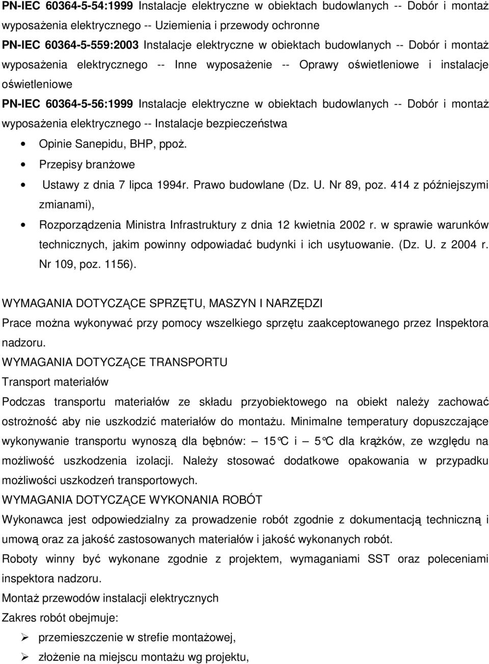 budowlanych -- Dobór i montaż wyposażenia elektrycznego -- Instalacje bezpieczeństwa Opinie Sanepidu, BHP, ppoż. Przepisy branżowe Ustawy z dnia 7 lipca 1994r. Prawo budowlane (Dz. U. Nr 89, poz.