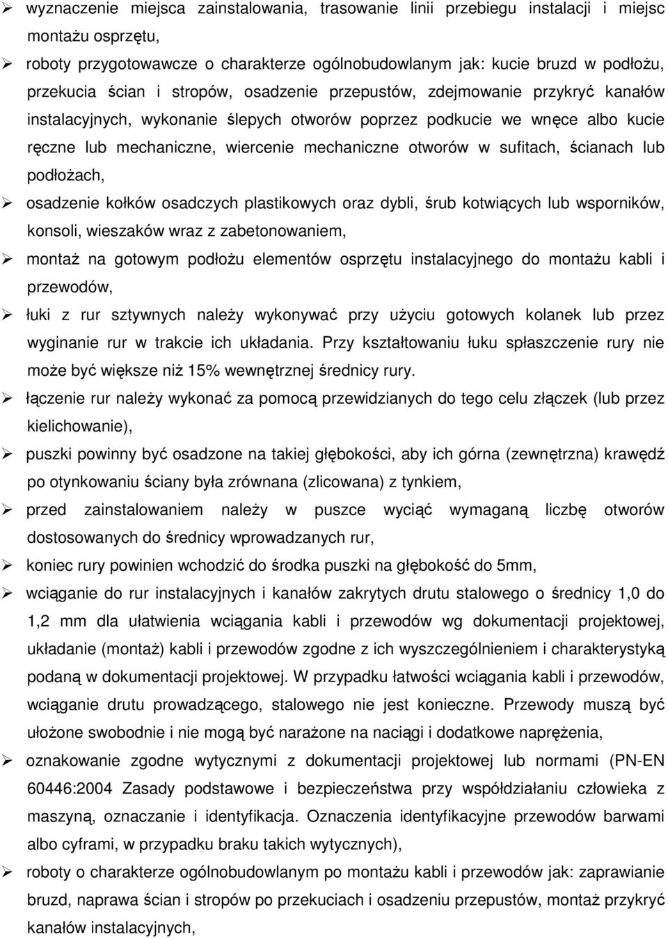 sufitach, ścianach lub podłożach, osadzenie kołków osadczych plastikowych oraz dybli, śrub kotwiących lub wsporników, konsoli, wieszaków wraz z zabetonowaniem, montaż na gotowym podłożu elementów