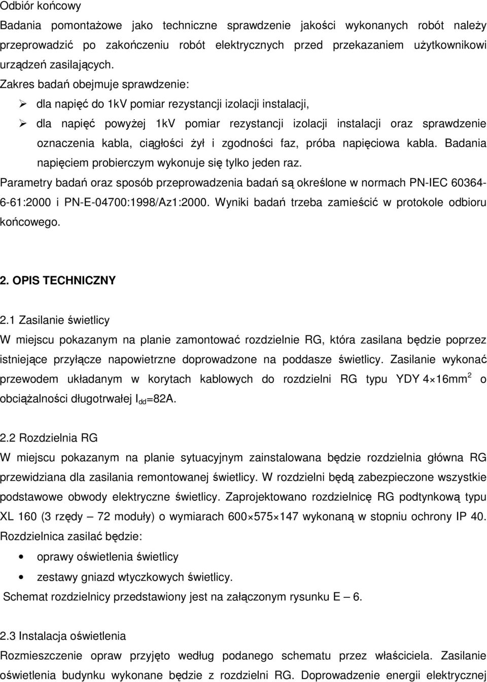 żył i zgodności faz, próba napięciowa kabla. Badania napięciem probierczym wykonuje się tylko jeden raz.