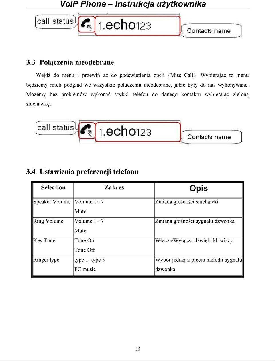 Możemy bez problemów wykonać szybki telefon do danego kontaktu wybierając zieloną słuchawkę. 3.