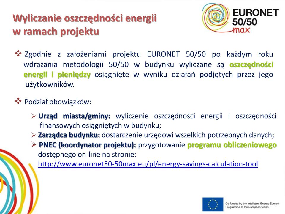 Podział obowiązków: Urząd miasta/gminy: wyliczenie oszczędności energii i oszczędności finansowych osiągniętych w budynku; Zarządca budynku: