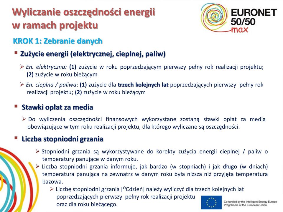 cieplna / paliwa: (1) zużycie dla trzech kolejnych lat poprzedzających pierwszy pełny rok realizacji projektu; (2) zużycie w roku bieżącym Stawki opłat za media Do wyliczenia oszczędności finansowych