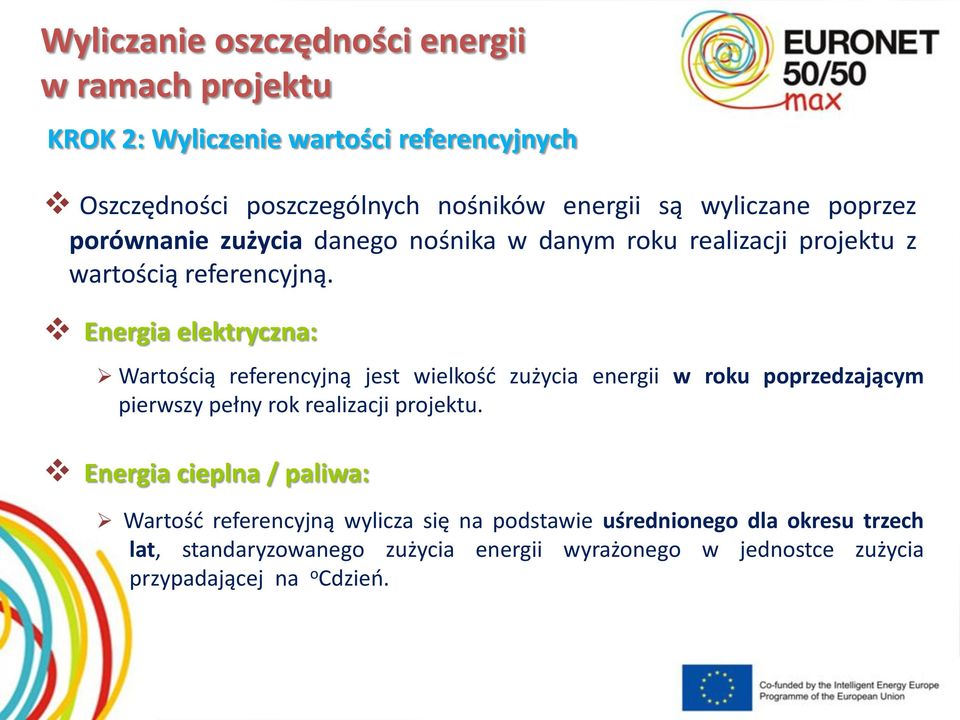 Energia elektryczna: Wartością referencyjną jest wielkość zużycia energii w roku poprzedzającym pierwszy pełny rok realizacji projektu.