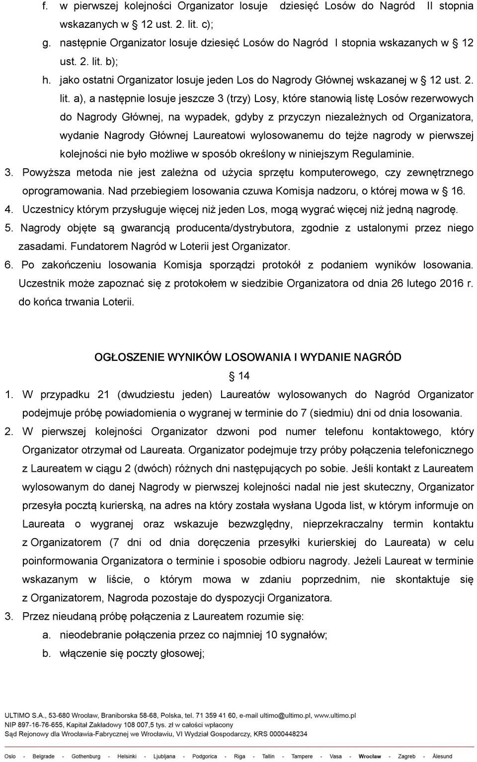 b); h. jako ostatni Organizator losuje jeden Los do Nagrody Głównej wskazanej w 12 ust. 2. lit.