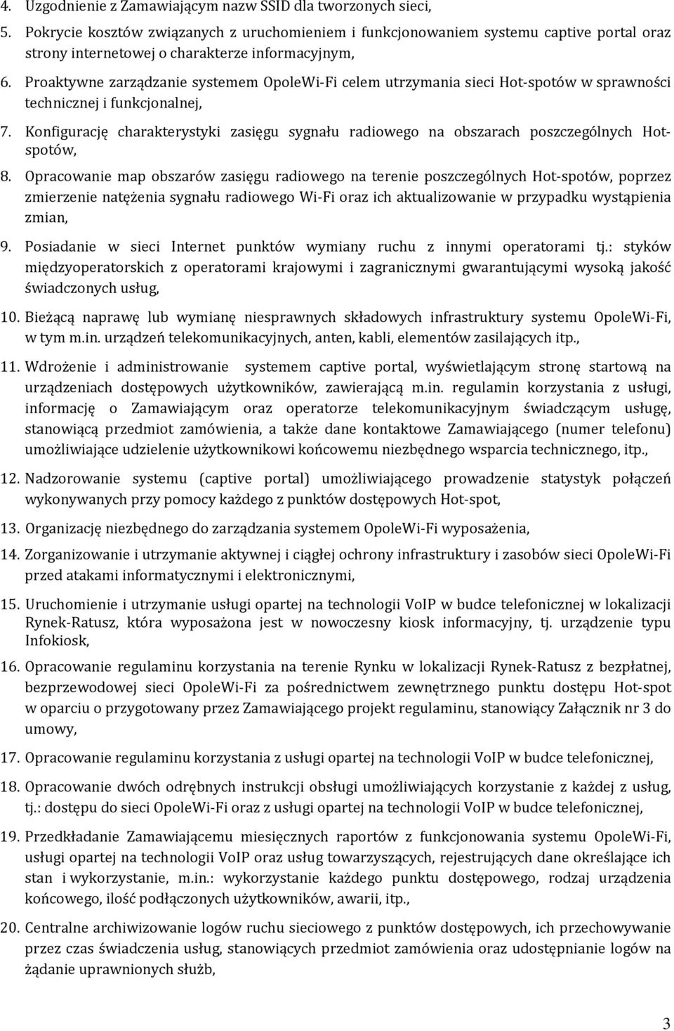 Proaktywne zarządzanie systemem OpoleWi-Fi celem utrzymania sieci Hot-spotów w sprawności technicznej i funkcjonalnej, 7.