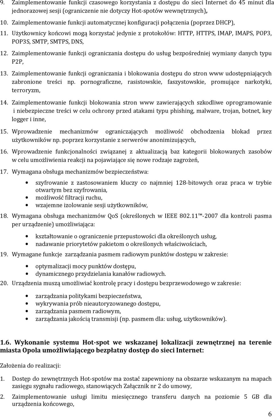 Użytkownicy końcowi mogą korzystać jedynie z protokołów: HTTP, HTTPS, IMAP, IMAPS, POP3, POP3S, SMTP, SMTPS, DNS, 12.