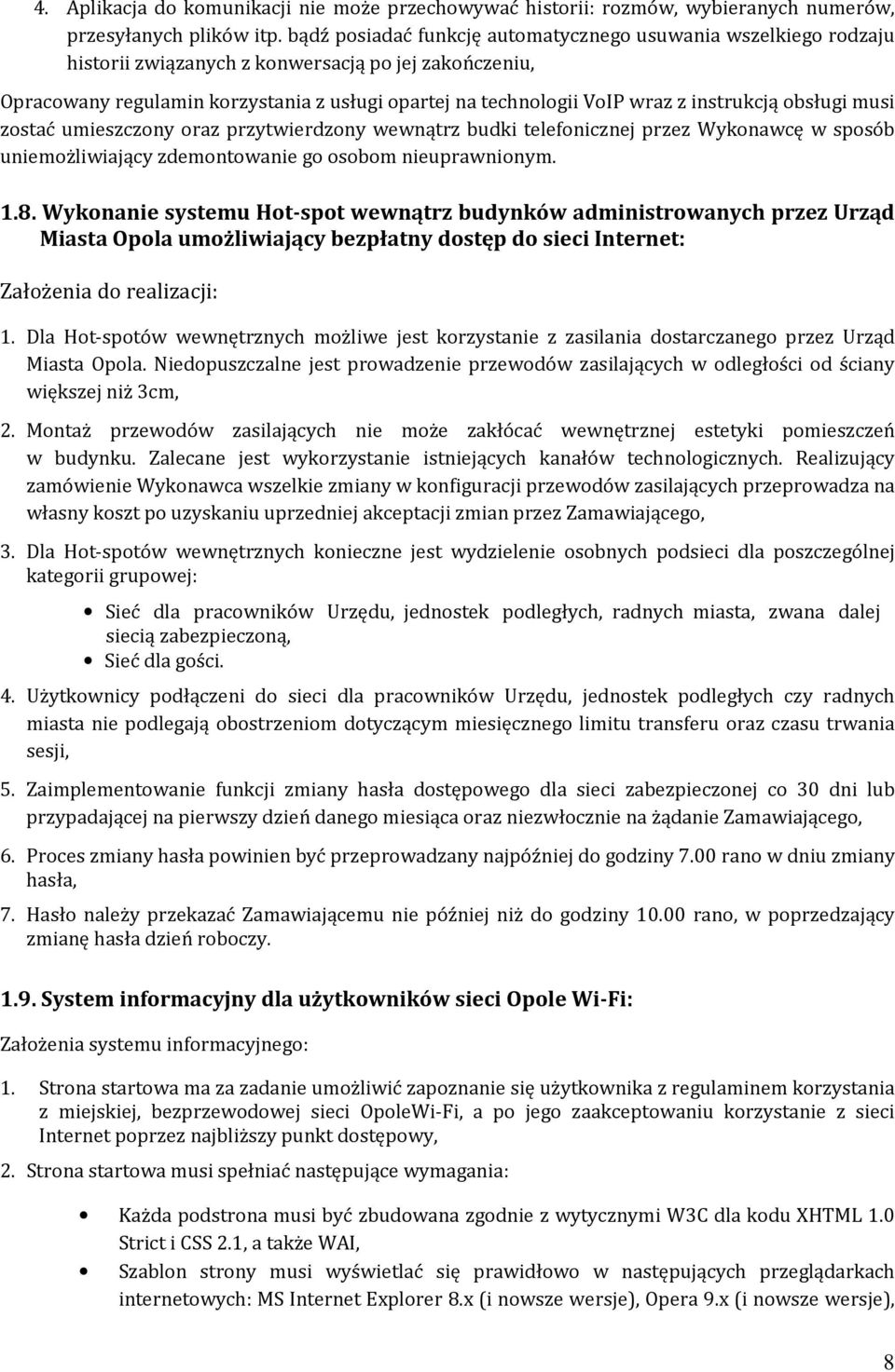 instrukcją obsługi musi zostać umieszczony oraz przytwierdzony wewnątrz budki telefonicznej przez Wykonawcę w sposób uniemożliwiający zdemontowanie go osobom nieuprawnionym. 1.8.