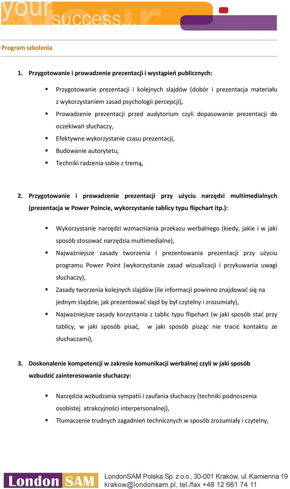 Prowadzenie prezentacji przed audytorium czyli dopasowanie prezentacji do oczekiwań słuchaczy, Efektywne wykorzystanie czasu prezentacji, Budowanie autorytetu, Techniki radzenia sobie z tremą, 2.