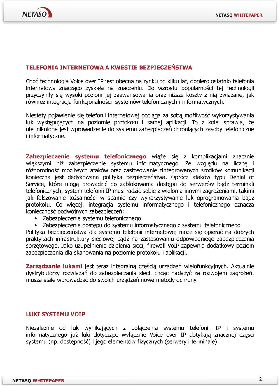 informatycznych. Niestety pojawienie się telefonii internetowej pociąga za sobą moŝliwość wykorzystywania luk występujących na poziomie protokołu i samej aplikacji.