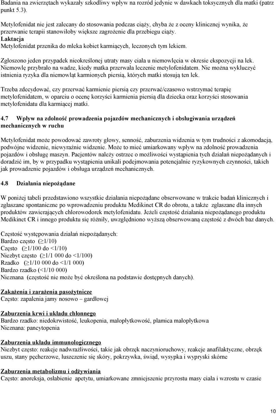 Laktacja Metylofenidat przenika do mleka kobiet karmiących, leczonych tym lekiem. Zgłoszono jeden przypadek nieokreślonej utraty masy ciała u niemowlęcia w okresie ekspozycji na lek.