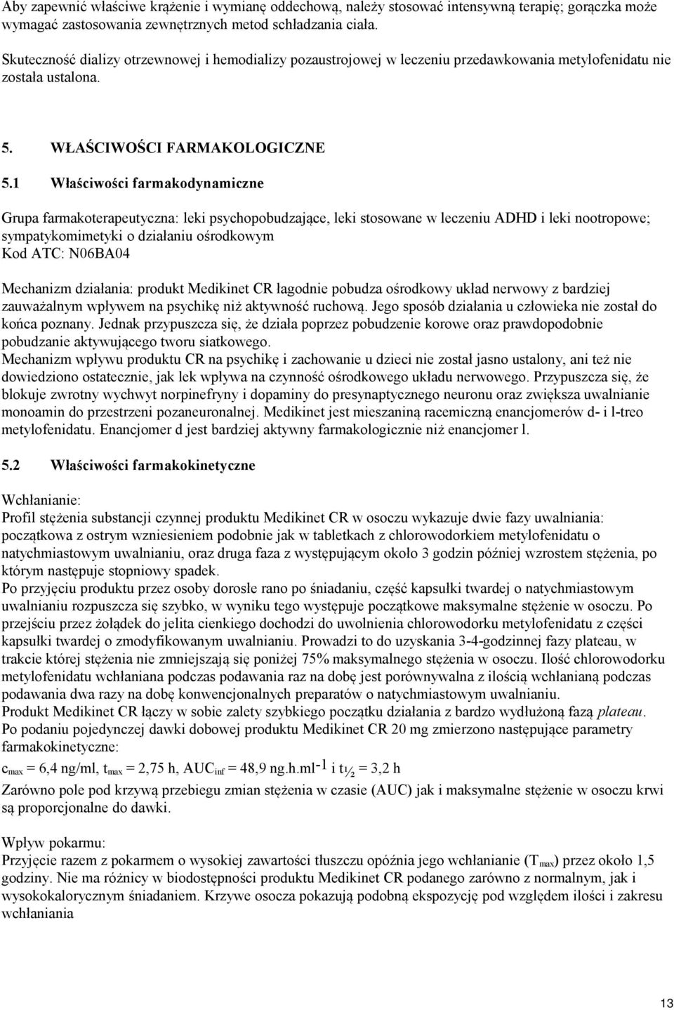 1 Właściwości farmakodynamiczne Grupa farmakoterapeutyczna: leki psychopobudzające, leki stosowane w leczeniu ADHD i leki nootropowe; sympatykomimetyki o działaniu ośrodkowym Kod ATC: N06BA04