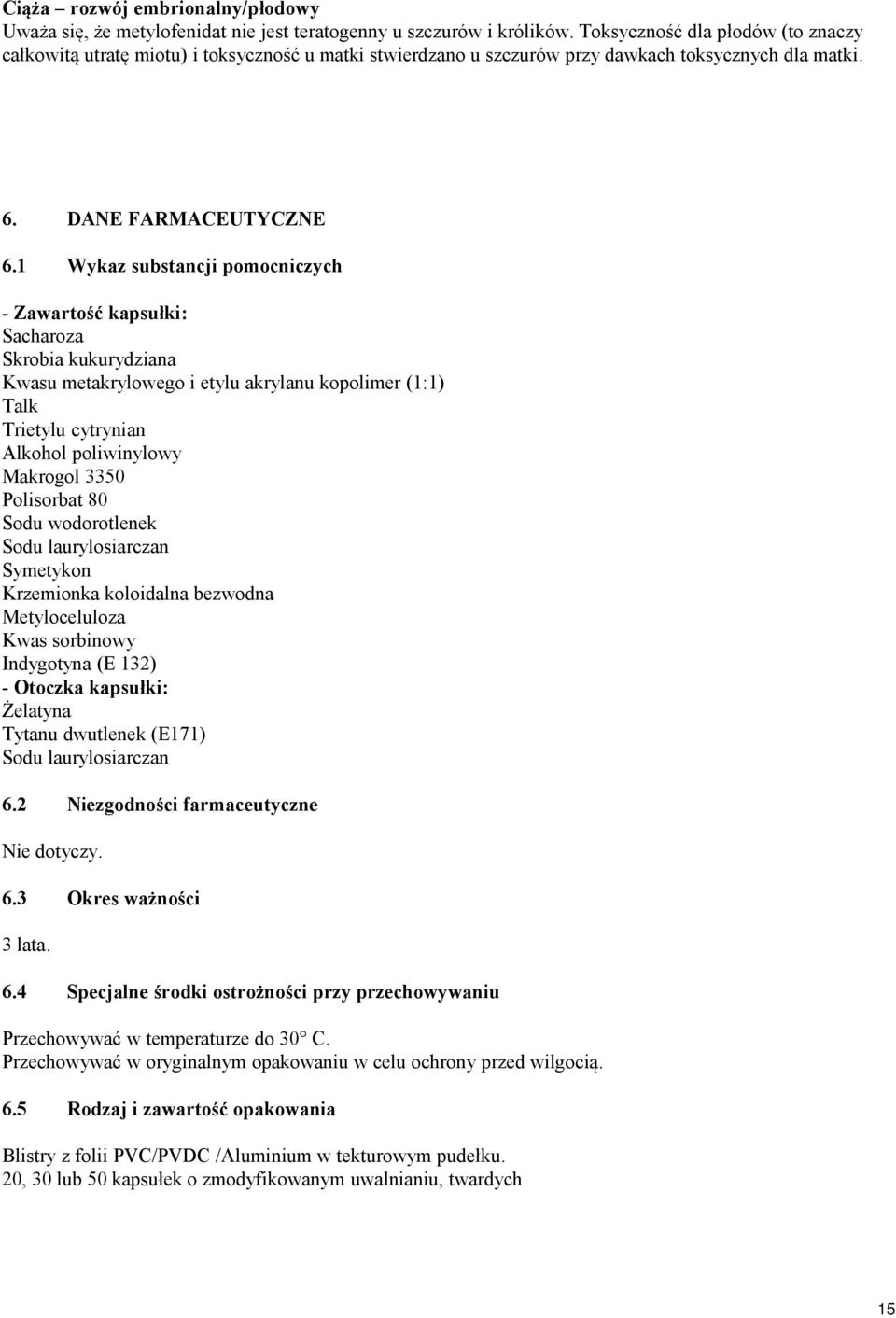 1 Wykaz substancji pomocniczych - Zawartość kapsułki: Sacharoza Skrobia kukurydziana Kwasu metakrylowego i etylu akrylanu kopolimer (1:1) Talk Trietylu cytrynian Alkohol poliwinylowy Makrogol 3350