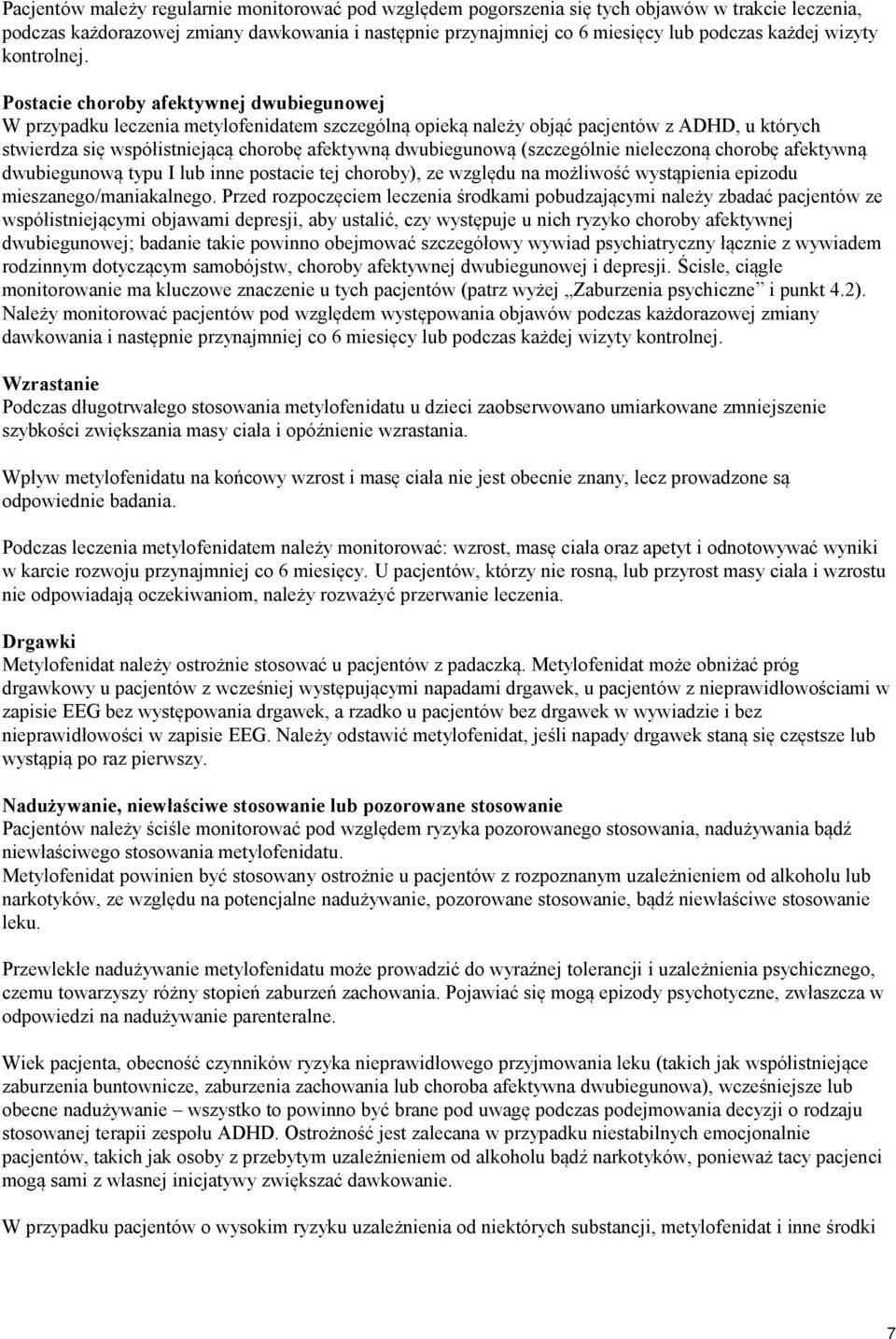 Postacie choroby afektywnej dwubiegunowej W przypadku leczenia metylofenidatem szczególną opieką należy objąć pacjentów z ADHD, u których stwierdza się współistniejącą chorobę afektywną dwubiegunową