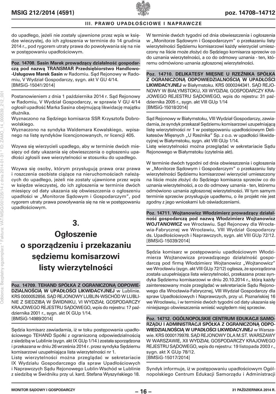 Sasin Marek prowadzący działalność gospodarczą pod nazwą TRANSMAR Przedsiębiorstwo Handlowo- -Usługowe Marek Sasin w Radomiu. Sąd Rejonowy w Radomiu, V Wydział Gospodarczy, sygn. akt V GU 4/14.