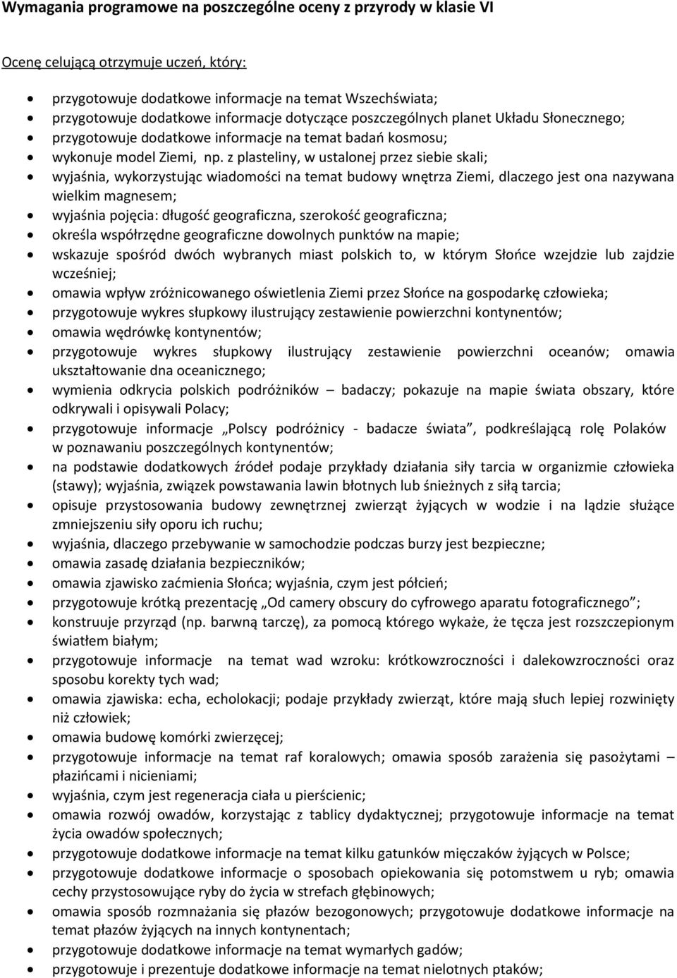 z plasteliny, w ustalonej przez siebie skali; wyjaśnia, wykorzystując wiadomości na temat budowy wnętrza Ziemi, dlaczego jest ona nazywana wielkim magnesem; wyjaśnia pojęcia: długość geograficzna,