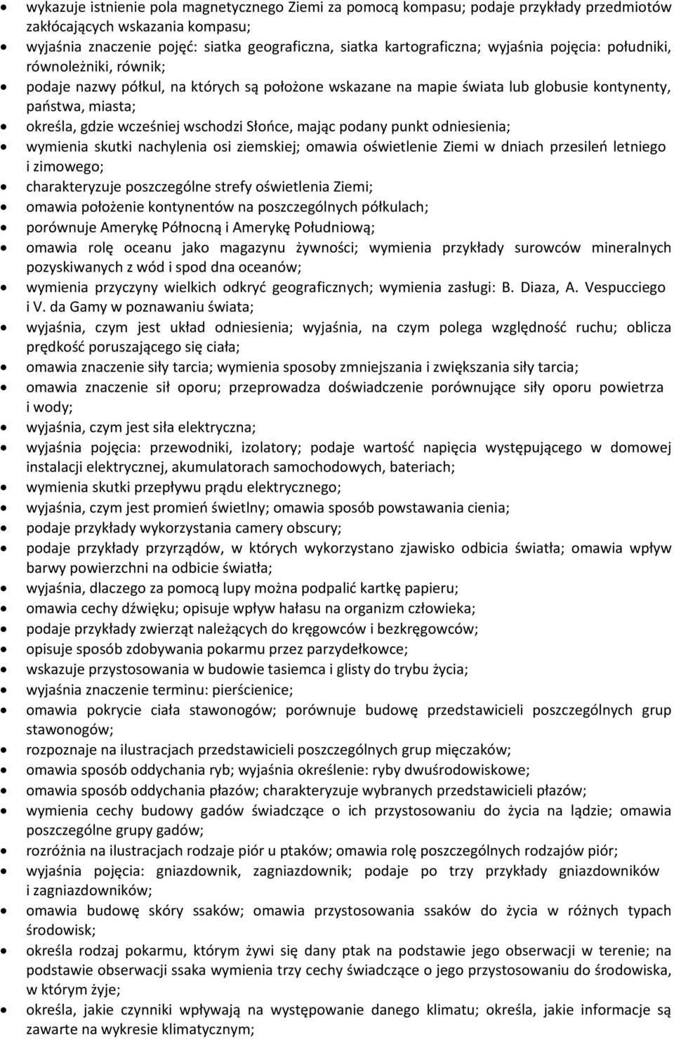 Słońce, mając podany punkt odniesienia; wymienia skutki nachylenia osi ziemskiej; omawia oświetlenie Ziemi w dniach przesileń letniego i zimowego; charakteryzuje poszczególne strefy oświetlenia