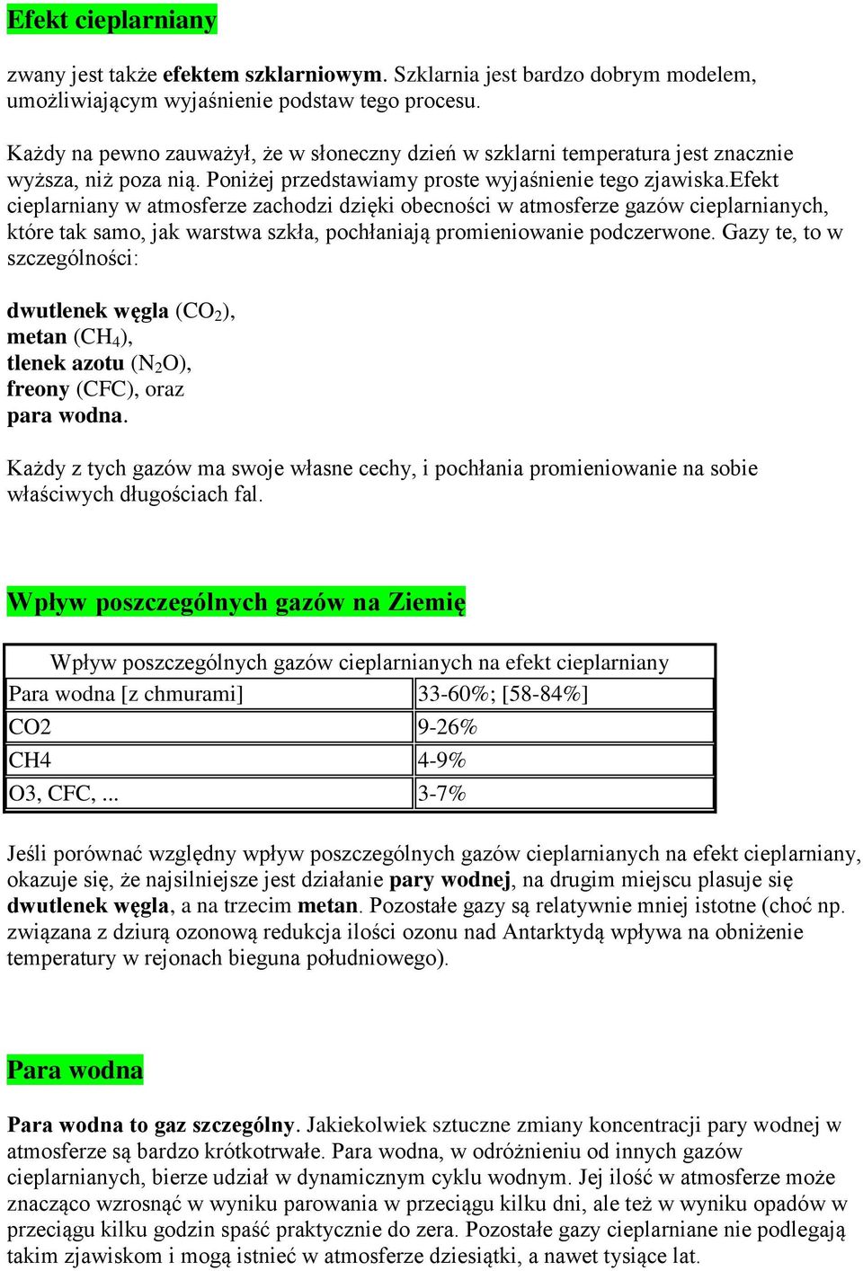 efekt cieplarniany w atmosferze zachodzi dzięki obecności w atmosferze gazów cieplarnianych, które tak samo, jak warstwa szkła, pochłaniają promieniowanie podczerwone.
