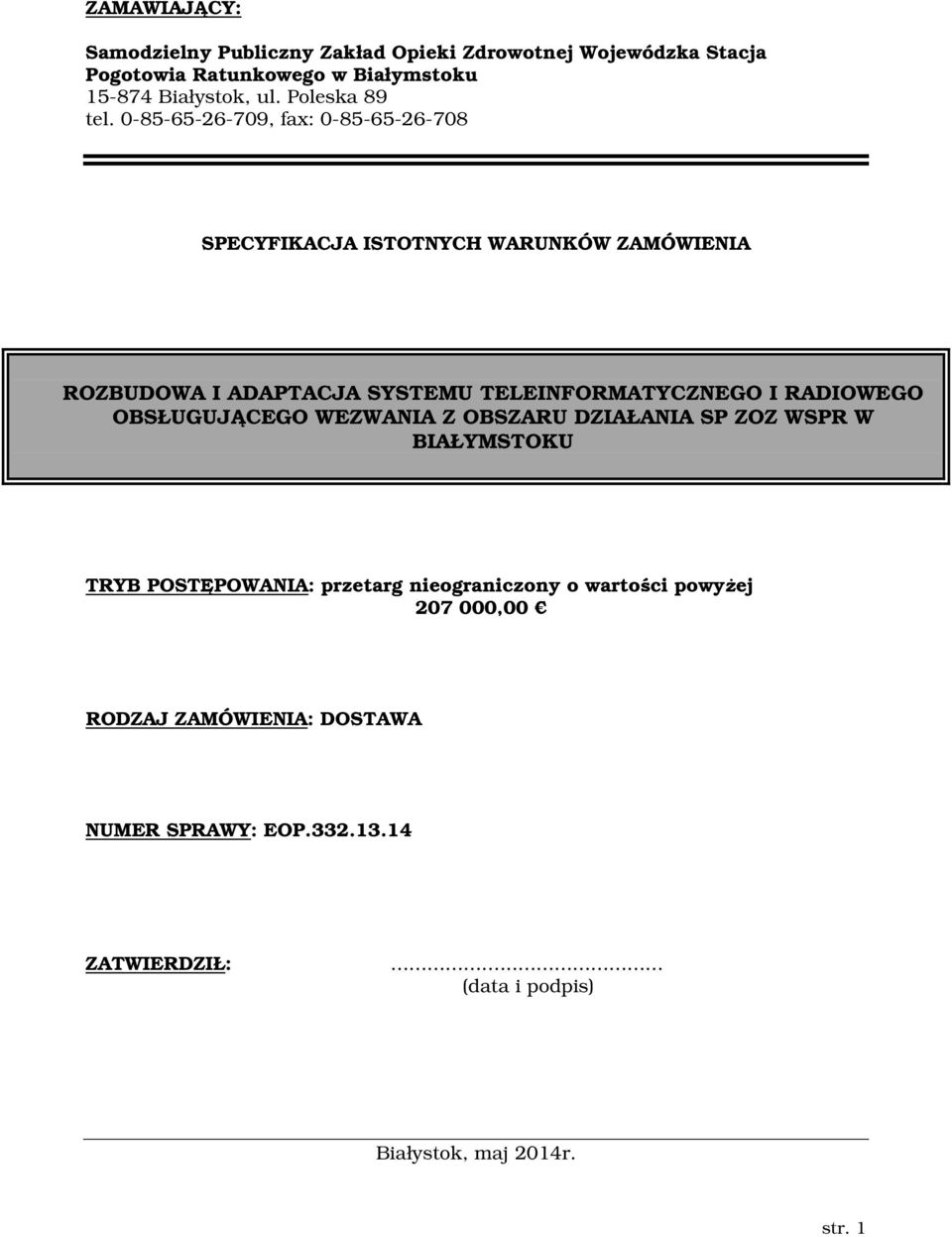 0-85-65-26-709, fax: 0-85-65-26-708 SPECYFIKACJA ISTOTNYCH WARUNKÓW ZAMÓWIENIA ROZBUDOWA I ADAPTACJA SYSTEMU TELEINFORMATYCZNEGO I