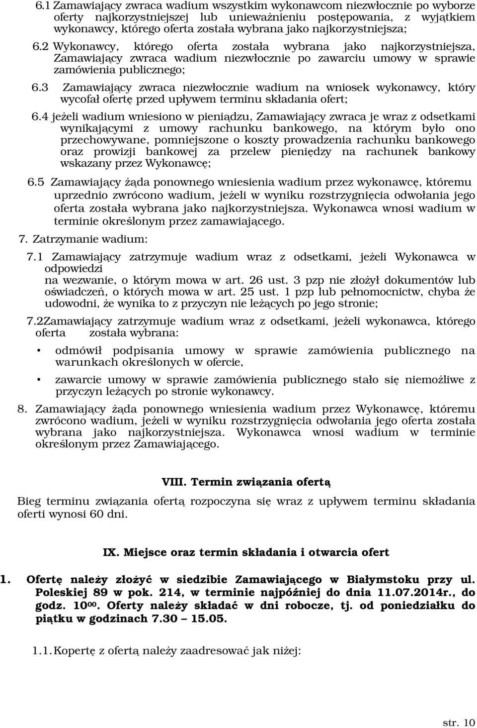 3 Zamawiający zwraca niezwłocznie wadium na wniosek wykonawcy, który wycofał ofertę przed upływem terminu składania ofert; 6.