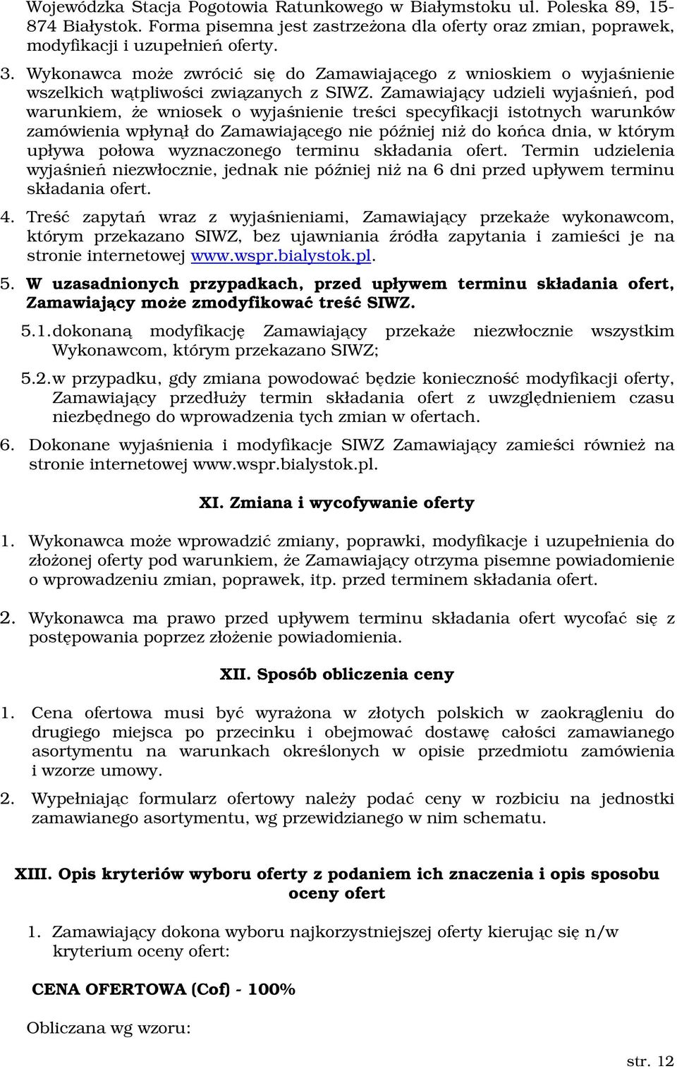 Zamawiający udzieli wyjaśnień, pod warunkiem, że wniosek o wyjaśnienie treści specyfikacji istotnych warunków zamówienia wpłynął do Zamawiającego nie później niż do końca dnia, w którym upływa połowa