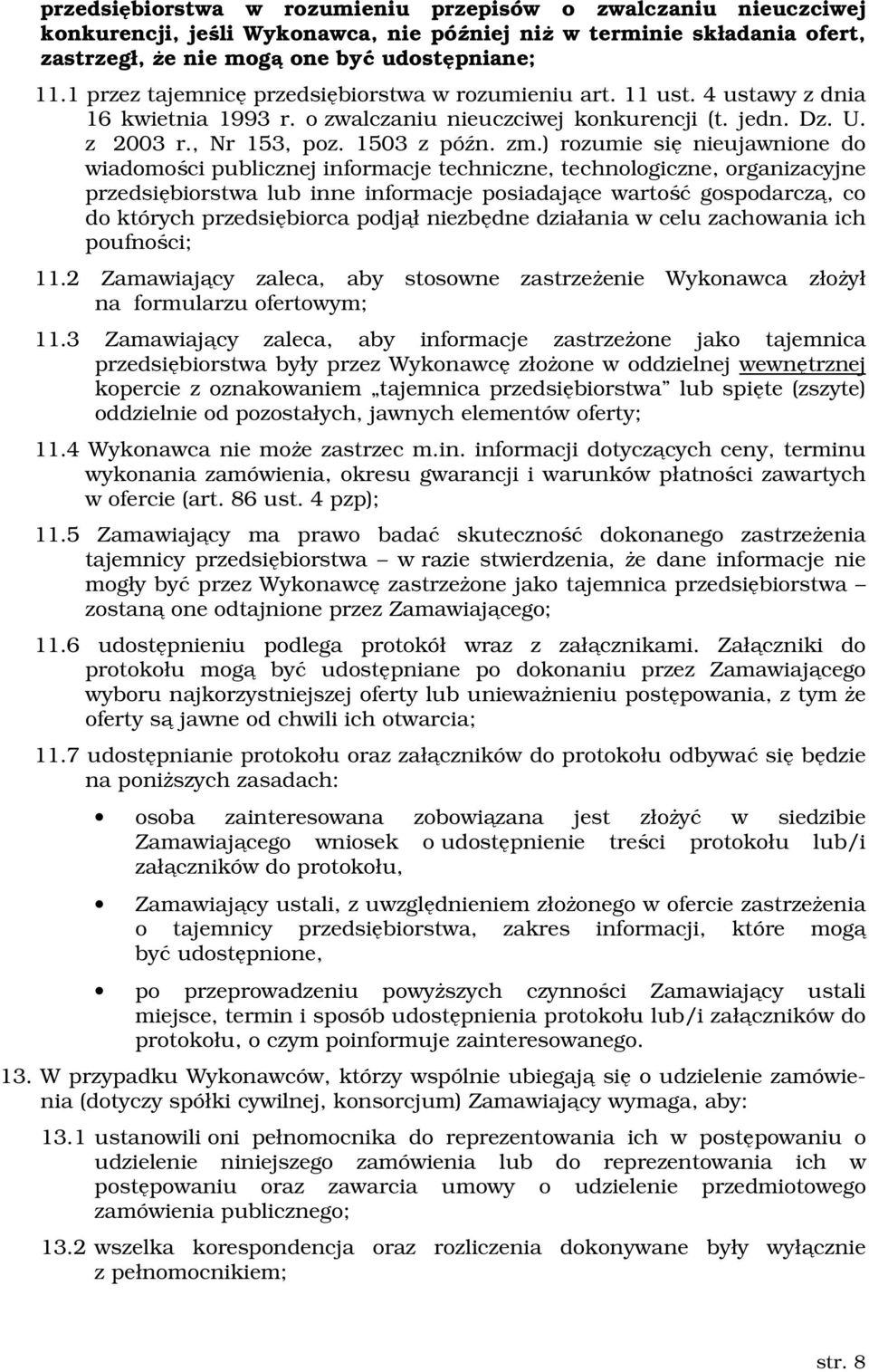 ) rozumie się nieujawnione do wiadomości publicznej informacje techniczne, technologiczne, organizacyjne przedsiębiorstwa lub inne informacje posiadające wartość gospodarczą, co do których