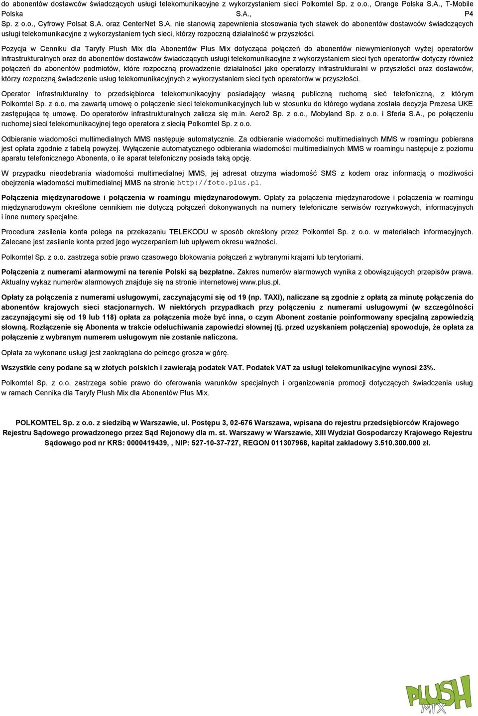 Pozycja w Cenniku dla Taryfy Plush Mix dla Abonentów Plus Mix dotycząca połączeń do abonentów niewymienionych wyżej operatorów infrastrukturalnych oraz do abonentów dostawców świadczących usługi