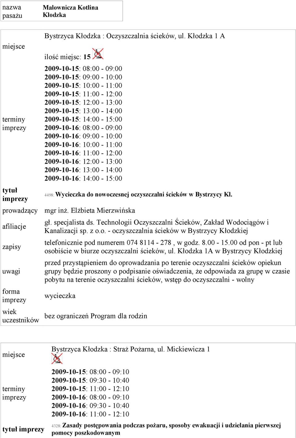 2009-10-16: 08:00-09:00 2009-10-16: 09:00-10:00 2009-10-16: 10:00-11:00 2009-10-16: 11:00-12:00 2009-10-16: 12:00-13:00 2009-10-16: 13:00-14:00 2009-10-16: 14:00-15:00 4498: Wycieczka do nowoczesnej