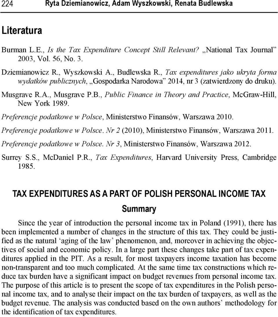 Preferencje podatkowe w Polsce, Ministerstwo Finansów, Warszawa 2010. Preferencje podatkowe w Polsce. Nr 2 (2010), Ministerstwo Finansów, Warszawa 2011. Preferencje podatkowe w Polsce. Nr 3, Ministerstwo Finansów, Warszawa 2012.