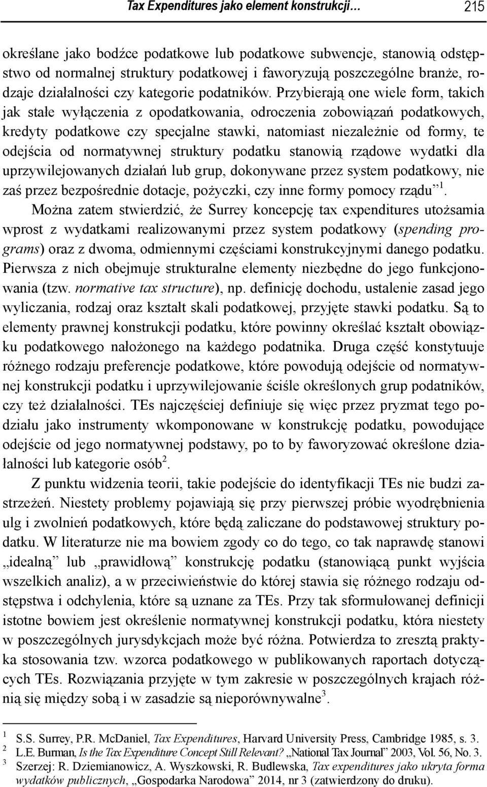 Przybierają one wiele form, takich jak stałe wyłączenia z opodatkowania, odroczenia zobowiązań podatkowych, kredyty podatkowe czy specjalne stawki, natomiast niezależnie od formy, te odejścia od