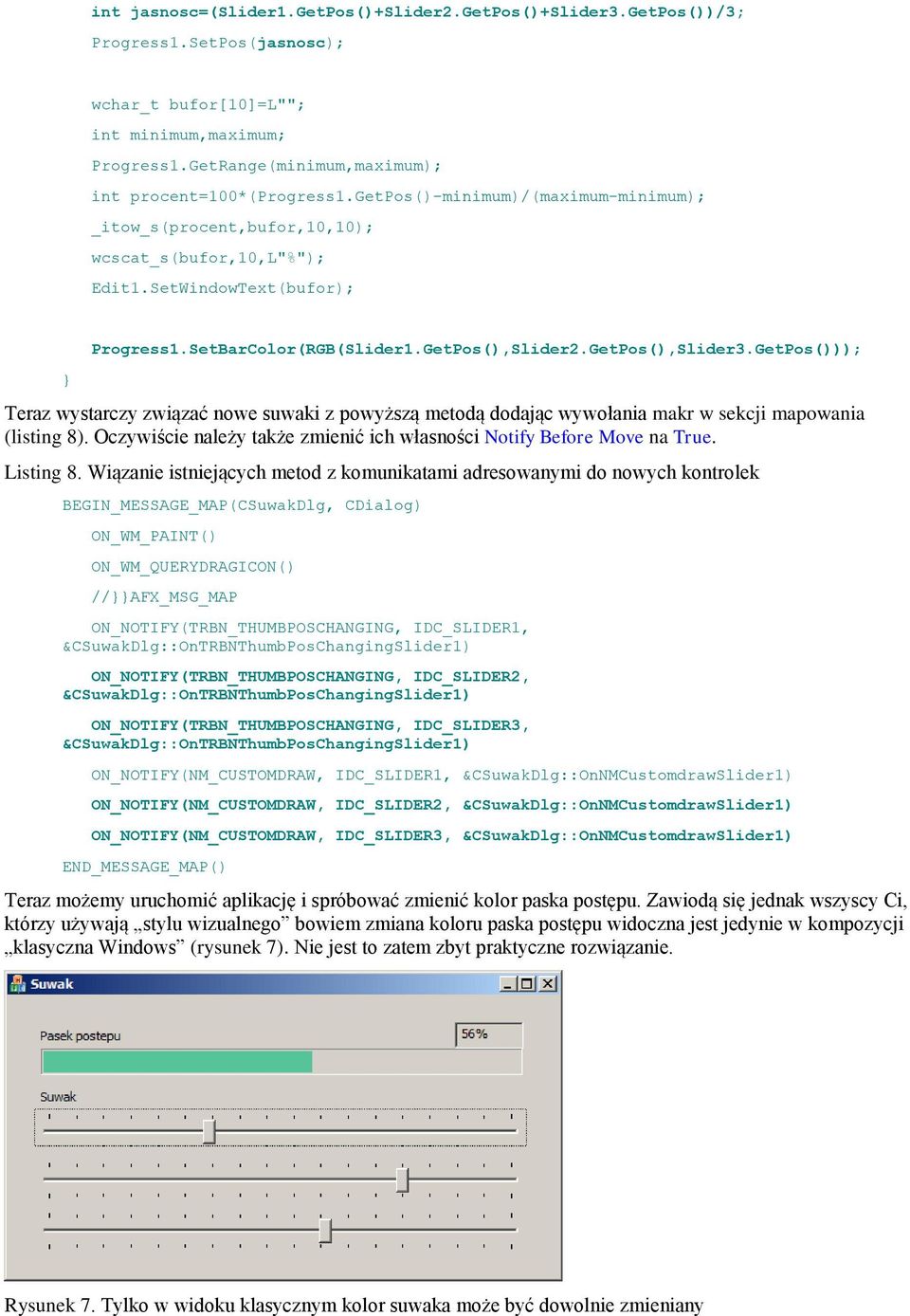 SetBarColor(RGB(Slider1.GetPos(),Slider2.GetPos(),Slider3.GetPos())); Teraz wystarczy związać nowe suwaki z powyższą metodą dodając wywołania makr w sekcji mapowania (listing 8).