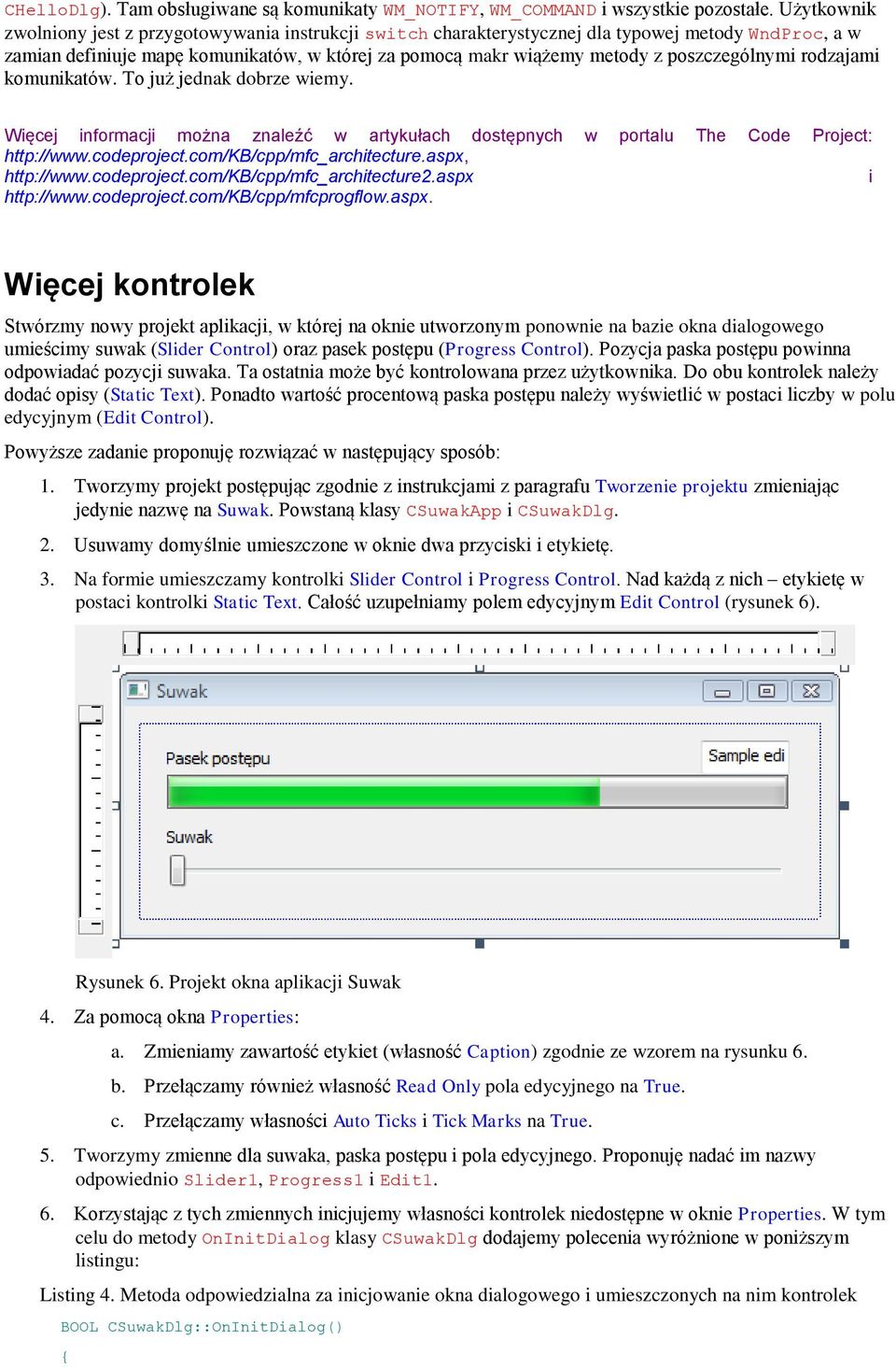 poszczególnymi rodzajami komunikatów. To już jednak dobrze wiemy. Więcej informacji można znaleźć w artykułach dostępnych w portalu The Code Project: http://www.codeproject.