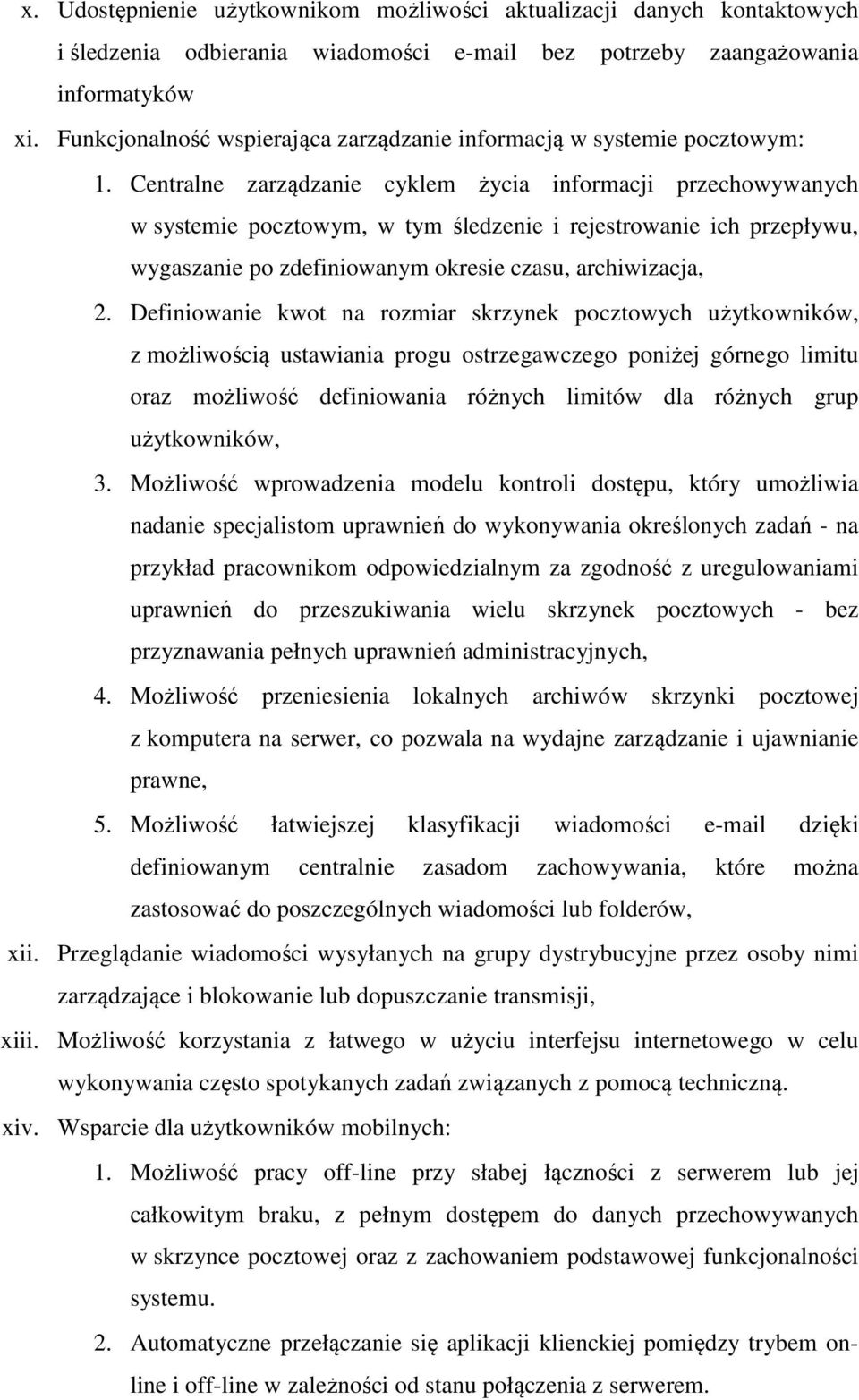 Centralne zarządzanie cyklem życia informacji przechowywanych w systemie pocztowym, w tym śledzenie i rejestrowanie ich przepływu, wygaszanie po zdefiniowanym okresie czasu, archiwizacja, 2.