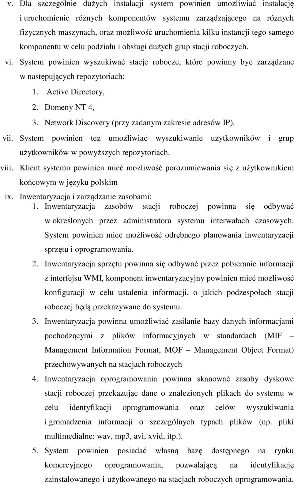 Active Directory, 2. Domeny NT 4, 3. Network Discovery (przy zadanym zakresie adresów IP). vii. System powinien też umożliwiać wyszukiwanie użytkowników i grup użytkowników w powyższych repozytoriach.