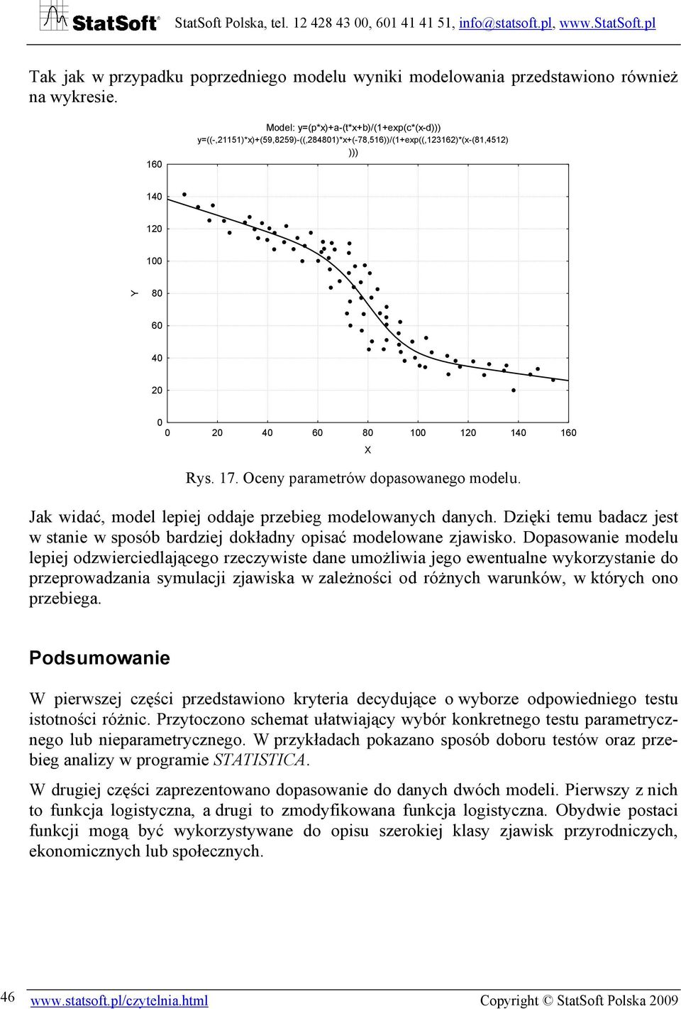 Oceny parametrów dopasowanego modelu. Jak widać, model lepiej oddaje przebieg modelowanych danych. Dzięki temu badacz jest w stanie w sposób bardziej dokładny opisać modelowane zjawisko.