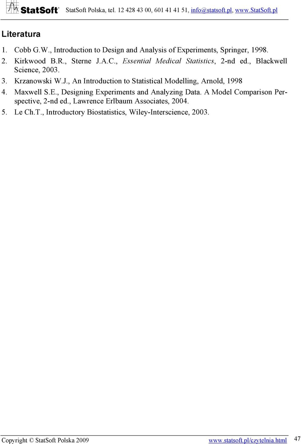 , Designing Experiments and Analyzing Data. A Model Comparison Perspective, 2-nd ed., Lawrence Erlbaum Associates, 2004. 5. Le Ch.T.