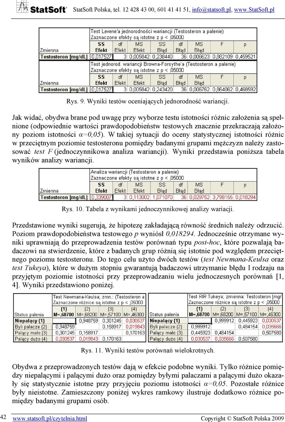 W takiej sytuacji do oceny statystycznej istotności różnic w przeciętnym poziomie osteronu pomiędzy badanymi grupami mężczyzn należy zastosować F (jednoczynnikowa analiza wariancji).