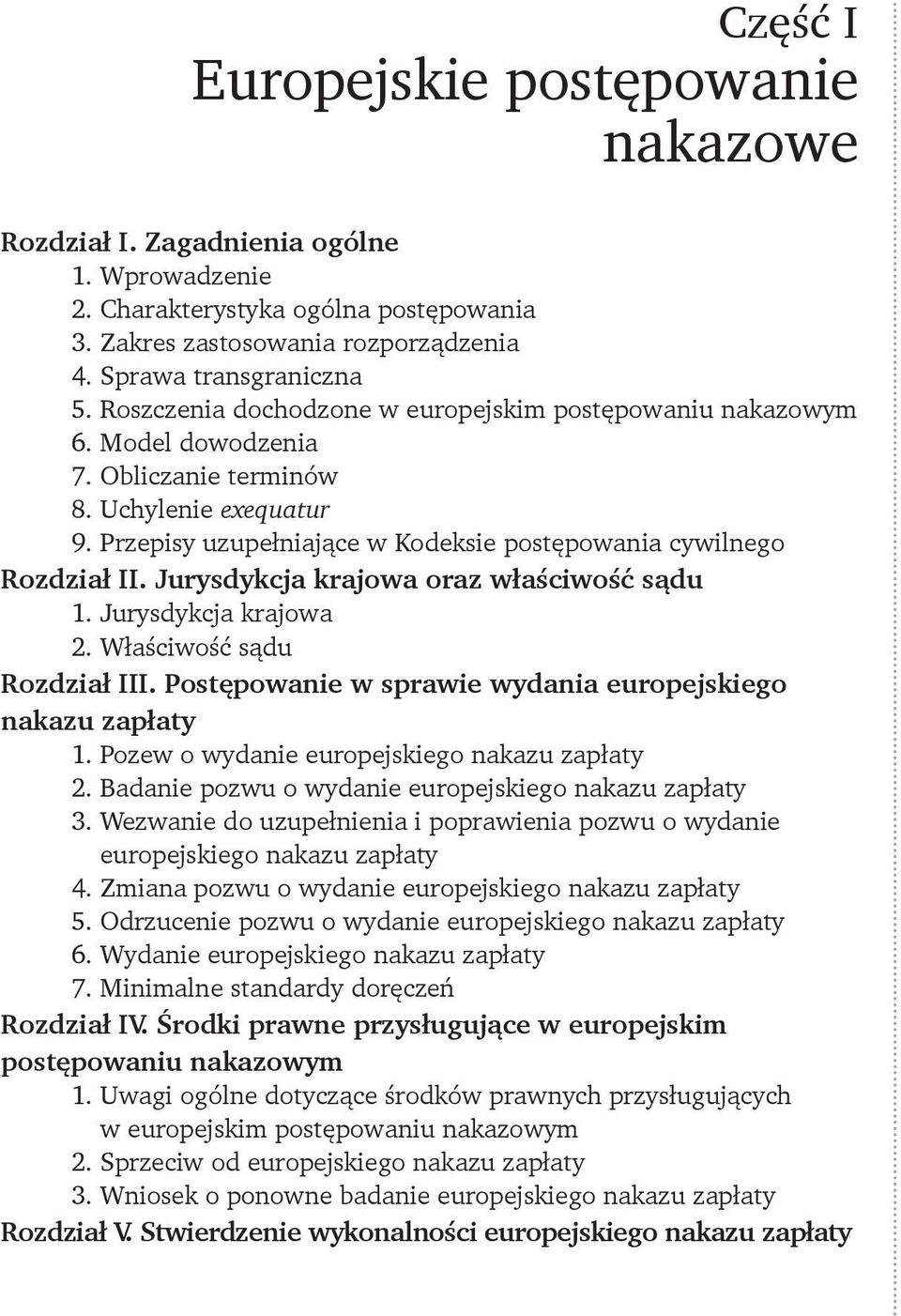 Jurysdykcja krajowa oraz właściwość sądu 1. Jurysdykcja krajowa 2. Właściwość sądu Rozdział III. Postępowanie w sprawie wydania europejskiego nakazu zapłaty 1.