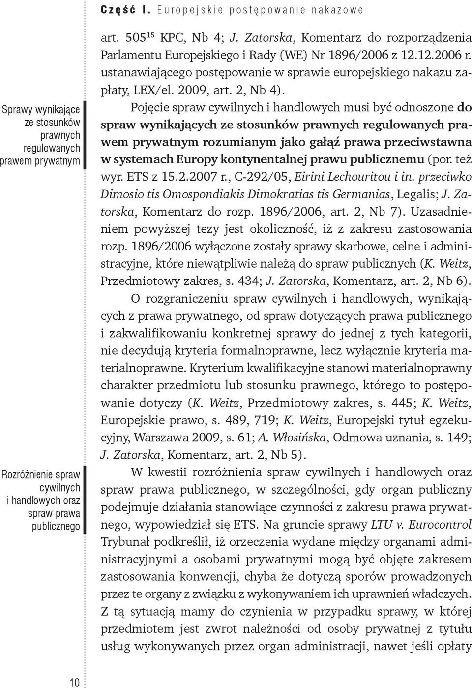 ustanawiającego postępowanie w sprawie europejskiego nakazu zapłaty, LEX/el. 2009, art. 2, Nb 4).