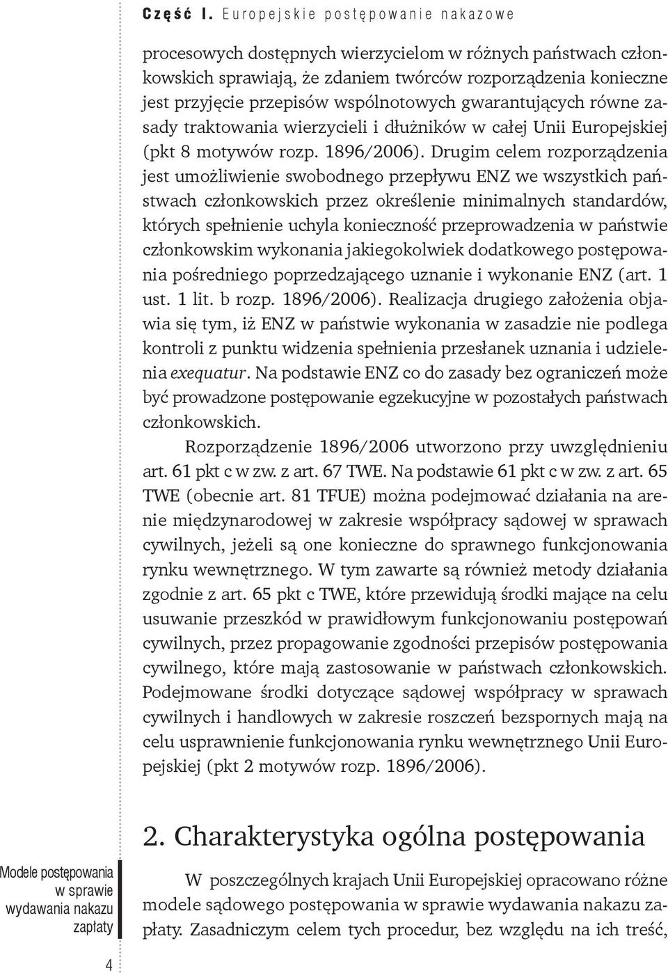 gwarantujących równe zasady traktowania wierzycieli i dłużników w całej Unii Europejskiej (pkt 8 motywów rozp. 1896/2006).